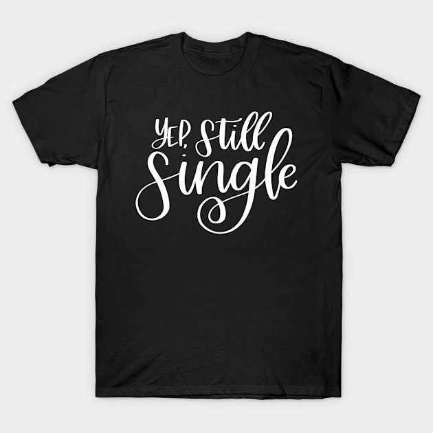 VD Yep Still Single Valentimes T-Shirt by StacysCellar